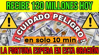 RECIBE 120 MILLONES HOY. CON ESTA ORACIÓN LA FORTUNA TE ENCUENTRA AQUI