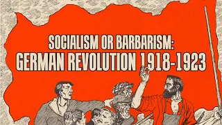 Socialism or barbarism: The German Revolution 1918-1923