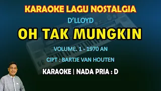 Oh Tak Mungkin karaoke D'lloyd nada pria D - Lagu nostalgia tembang kenangan