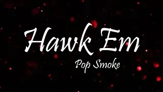 Pop Smoke - Hawk Em (Lyrics)