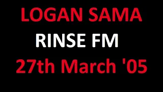 Logan Sama - Rinse FM (27th March 2005)