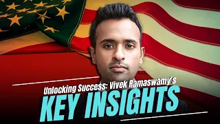 Unlocking Success: Vivek Ramaswamy's Key Insights