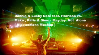 Dannic & Lucky Date feat  Harrison vs  Mako , Paris & Simo   Mayday  Not  Alone  BlasterMaxx Mashup