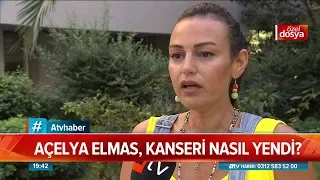 Açelya Elmas kanseri nasıl yendi? - Atv Haber 10 Eylül 2019