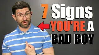 7 Subtle Signs YOU'RE a BAD BOY... & Don't Even Know It!