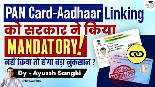 Why Govt is making PAN card-Aadhaar linking mandatory? what happens if you don’t? | UPSC