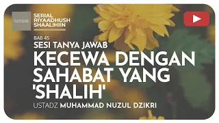 1403. KECEWA DENGAN SAHABAT YANG ‘SHALIH’ | SESI TANYA JAWAB | Ustadz Muhammad Nuzul Dzikri