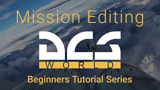 DCS Mission Editor Tutorial for Beginners - Series Intro