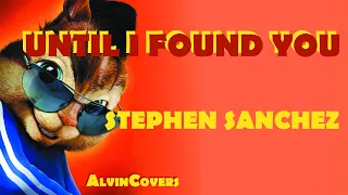 Stephen Sanchez - UNTIL I FOUND YOU - Alvin and the Chipmunks