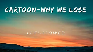 Cartoon-Why We Lose || Lofi-slowed Music || Background music 🎶