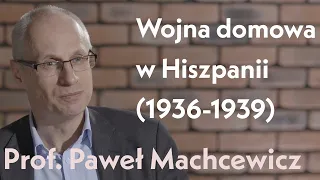 Wojna domowa w Hiszpanii (1936–1939). Rozmowa z prof. Pawłem Machcewiczem