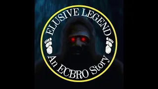 Elusive Legend An ECBRO Story ( Sasquatch Researcher Documentary ) #Bigfoot #Sasquatch #Documentary