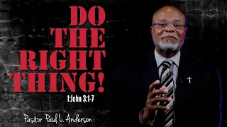 Do The Right Thing | Pastor Paul L. Anderson