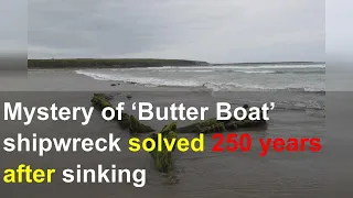 Mystery of ‘Butter Boat’ shipwreck solved 250 years after sinking