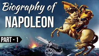 Biography of Napoleon Bonaparte Part 1- French statesman & most famous military leader of world