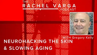 Neurohacking The Skin and Aging Process with Gregory Kelly