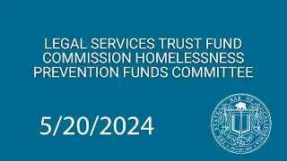 Legal Services Trust Fund Commission Homelessness Prevention Funds Committee 5-20-2024