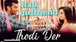 Thodi Der | Half Girlfriend | slow and reverb bollywood romantic songs.sonali