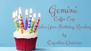 Gemini Happy Birthday🎂 Solar Year Coffee Cup Reading by Cognitive Universe