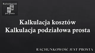 Kalkulacja kosztów - Kalkulacja podziałowa prosta