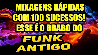 🔴 Os 100 MAIORES FUNKS DA ANTIGA COM MIXAGENS RÁPIDAS - SEQUÊNCIA FRENÉTICA!