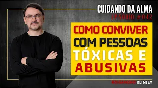 Rossandro Klinjey - Como conviver com pessoas abusivas e tóxicas