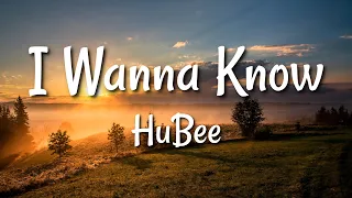 HuBee - I Wanna Know (Lyrics)
