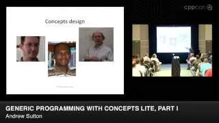 CppCon 2014: Andrew Sutton "Generic Programming with Concepts Lite, Part I"