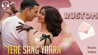 Tere Sang Yaara - Full Video | Rustom | Akshay Kumar & Ileana D'cruz | Arko ft. Atif Aslam | Manoj M