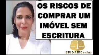 OS RISCOS DE COMPRAR UM IMÓVEL SEM ESCRITURA