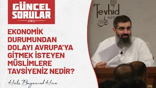 Ekonomik nedenlerden Avrupa'ya gitmek isteyen müslimlere tavsiyeniz nedir? Halis Hoca (Ebu Hanzala)