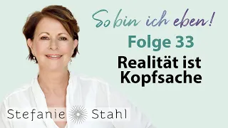 Stefanie Stahl #33 | Realität ist Kopfsache | So bin ich eben Podcast