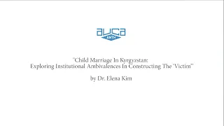 CHILD MARRIAGE IN KYRGYZSTAN: EXPLORING INSTITUTIONAL AMBIVALENCES IN CONSTRUCTING THE ‘VICTIM’
