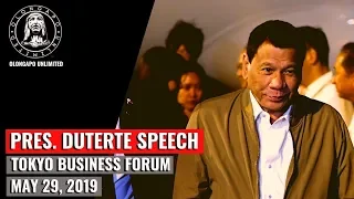 Pres. Duterte Speech - Tokyo Business Forum (May 29, 2019)