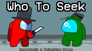 Mashup | Innersloth x Detective Green - Who To Seek