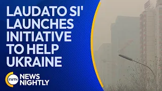 Laudato Si' Launches Initiative to Help Ukraine | EWTN News Nightly