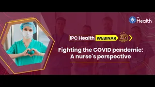 Webinar: Fighting the COVID pandemic – A nurse’s perspective