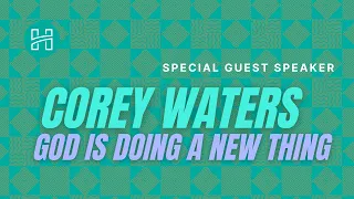 God Is Doing A New Thing | Corey Waters | Sunday August 7th 2022