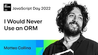 I Would Never Use an ORM, by Matteo Collina