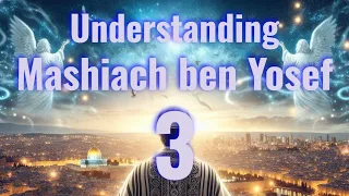 Understanding Mashiach ben Yosef, Part 3