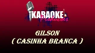 GILSON - CASINHA BRANCA ( KARAOKE )