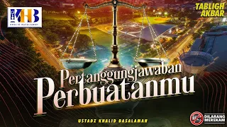 Tabligh Akbar: Pertanggungjawaban Perbuatanmu! - Khalid Basalamah