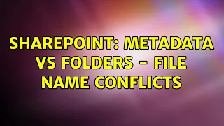 Sharepoint: Metadata vs Folders - File name conflicts