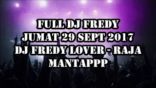 FULL DJ FREDY 29 SEPTEMBER 2017 - TAMBAH LAGI AIRNYA SANAAKKK