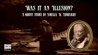 Was It An Illusion? | A Ghost Story by Amelia B. Edwards | A Bitesized Audiobook