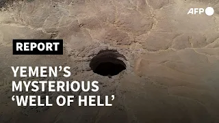 Danger and demons: Yemen's mysterious 'Well of Hell' | AFP