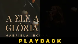 GABRIELA ROCHA - A ELE A GLÓRIA - PLAYBACK