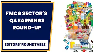 Q4FY23: Top Q4 Performers Of FMCG & Earnings Round-up | Editors' Roundtable | CNBC-TV18