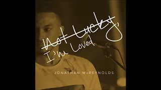 Jonathan McReynolds - Not Lucky, I'm Loved (AUDIO ONLY)