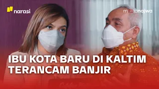 Gubernur Kaltim: Banjir Bisa di Mana Saja - Menelusuri Ibu Kota Baru (Part 1) | Mata Najwa